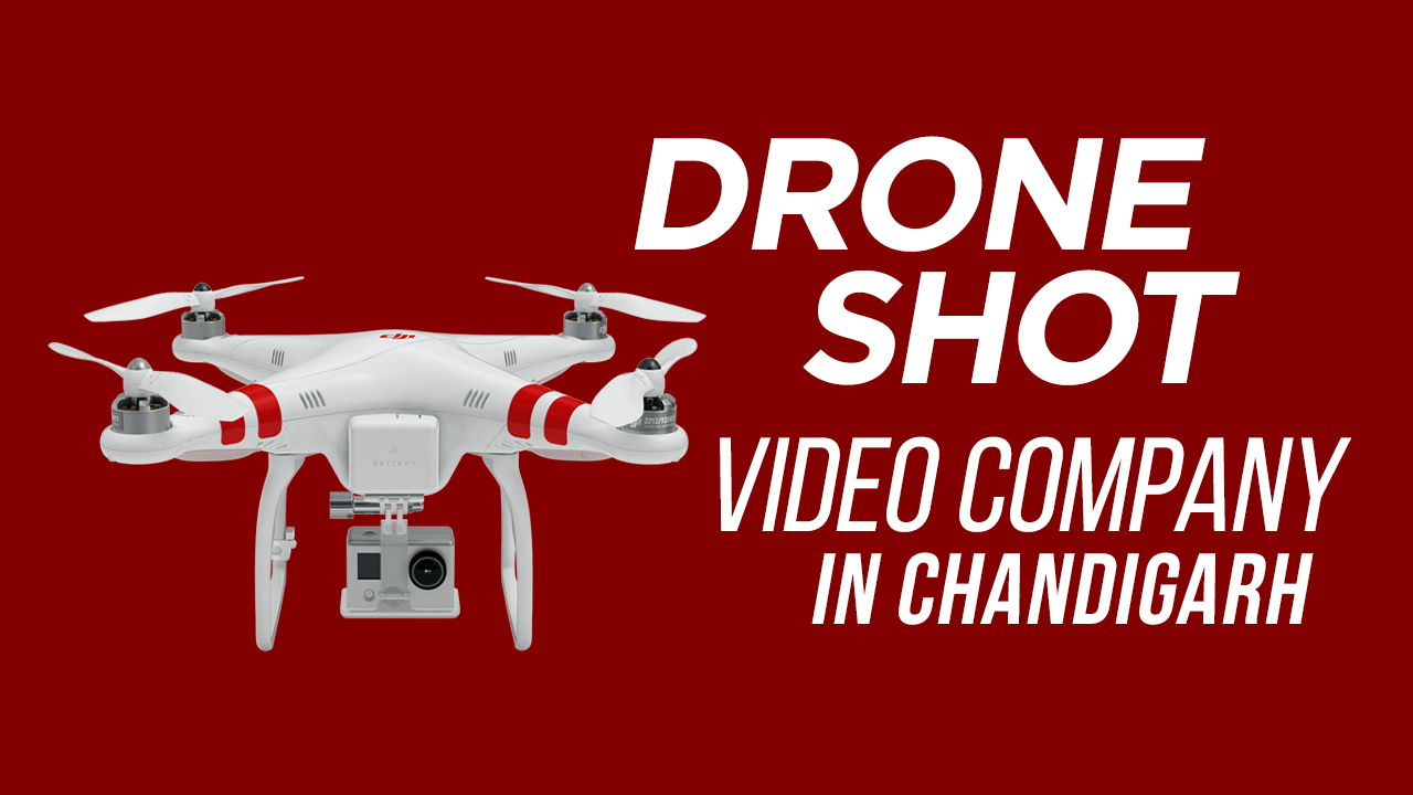 Drone shot video company in Chandigarh