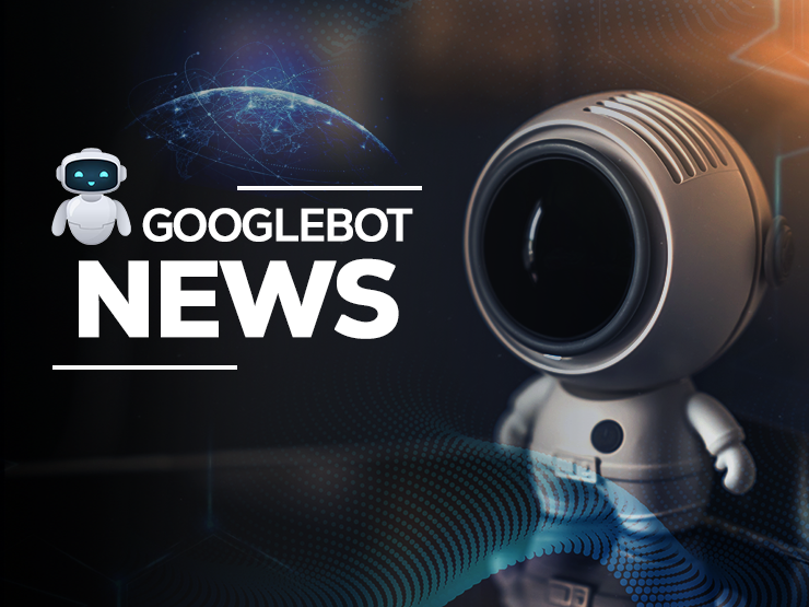 Googlebot News - Daksha Digitas